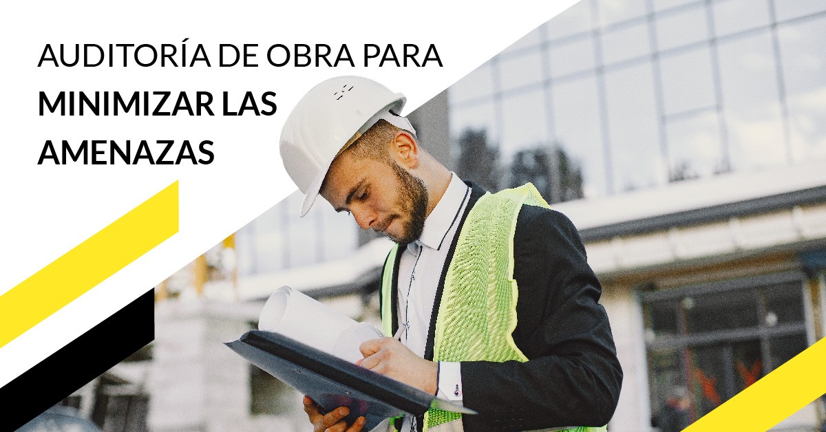 Auditoría de Obra para minimizar las amenazas