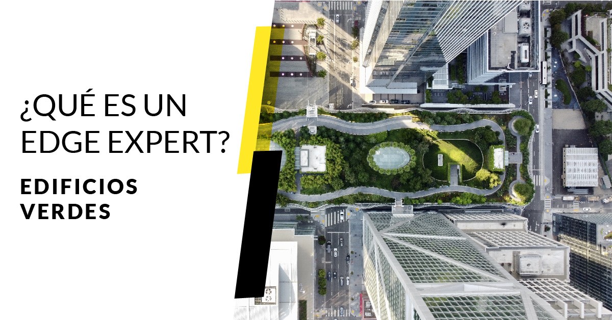 ¿Qué es un Edge Expert? Edificios Verdes