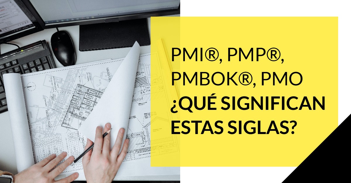 PMI®, PMP®, PMBOK®, PMO ¿Qué significan estas siglas?