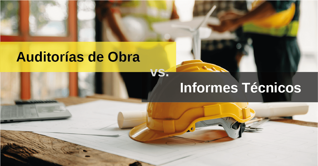 Auditorias de Obra vs. Informes Técnicos