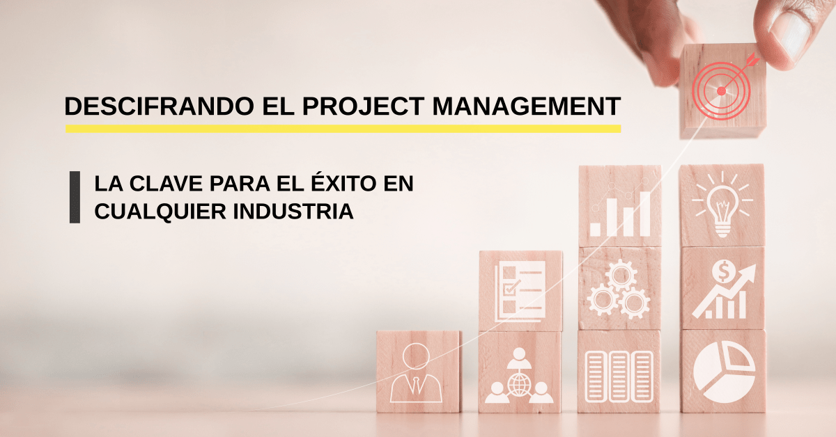 Descifrando el Project Management: La Clave para el Éxito en Cualquier Industria