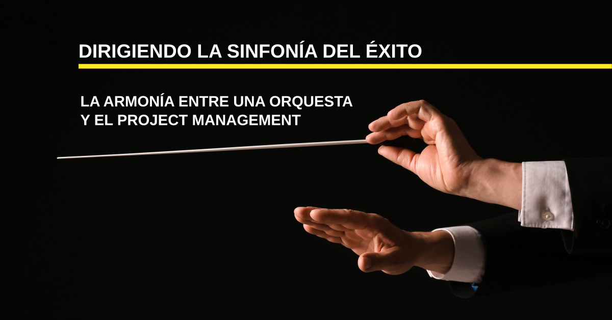 Dirigiendo la Sinfonía del Éxito: La Armonía entre una Orquesta y el Project Management
