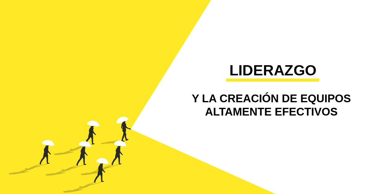 Liderazgo y la creación de equipos altamente efectivos