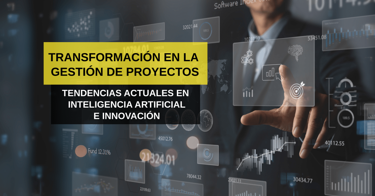 Transformación en la Gestión de Proyectos: Tendencias Actuales en Inteligencia Artificial e Innovación