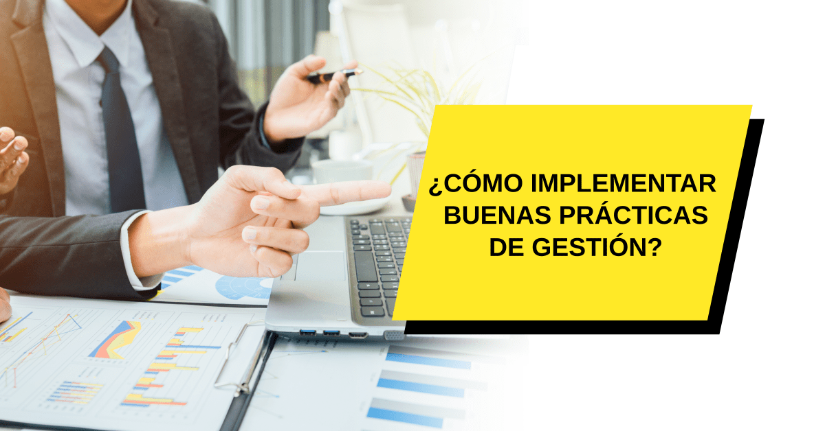 ¿Cómo implementar buenas prácticas de gestión?
